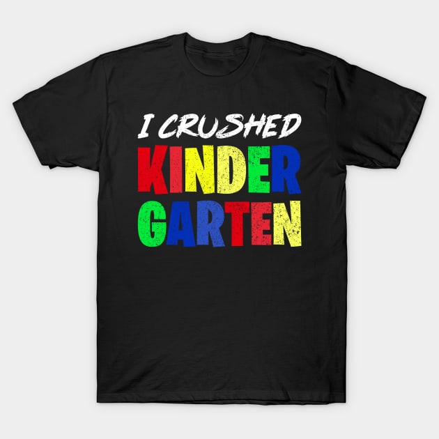 I Crushed Kindergarten T-Shirt by bigD